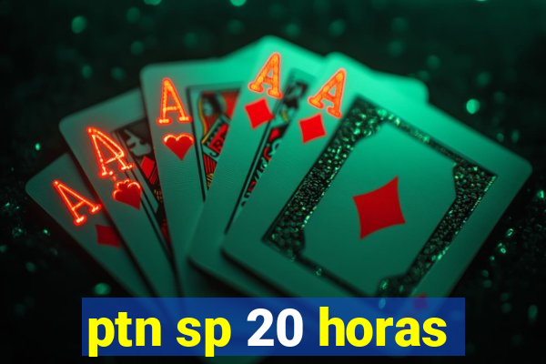 ptn sp 20 horas